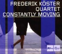 Constantly Moving / Frederik Köster Quartett